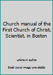 Hardcover Church manual of the First Church of Christ, Scientist, in Boston Book