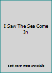 Hardcover I Saw The Sea Come In Book