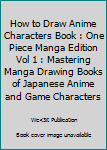 Paperback How to Draw Anime Characters Book : One Piece Manga Edition Vol 1 : Mastering Manga Drawing Books of Japanese Anime and Game Characters Book