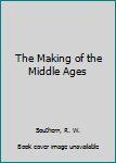 Paperback The Making of the Middle Ages Book