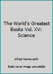 Hardcover The World's Greatest Books Vol. XV: Science Book