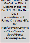 We Have a Tradition with Our Friends - We Go Out on 25th of December and We Don't Go Out the Next Day : Journal/Notebook - Funny Christmas Gifts for Men/Women/Coworkers/Boss/Friends - Secret Santa Chr