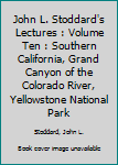 Leather Bound John L. Stoddard's Lectures : Volume Ten : Southern California, Grand Canyon of the Colorado River, Yellowstone National Park Book