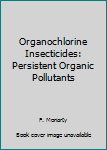 Hardcover Organochlorine Insecticides: Persistent Organic Pollutants Book