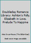 Unknown Binding Doubleday Romance Library: Ashton's Folly, Elizabeth in Love, Prelude To Happine Book