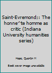 Unknown Binding Saint-Evremond;: The honne^te homme as critic (Indiana University humanities series) Book