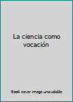 Paperback La ciencia como vocación [Spanish] Book