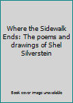 Where the Sidewalk Ends: The poems and drawings of Shel Silverstein