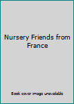 Hardcover Nursery Friends from France Book