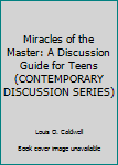 Paperback Miracles of the Master: A Discussion Guide for Teens (CONTEMPORARY DISCUSSION SERIES) Book