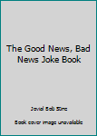 Paperback The Good News, Bad News Joke Book