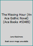 Paperback The Missing Hour (An Ace Gothic Novel) (Ace Books #53485) Book