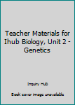 Paperback Teacher Materials for Ihub Biology, Unit 2 - Genetics Book