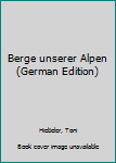 Hardcover Berge unserer Alpen (German Edition) Book