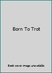 Hardcover Born To Trot Book