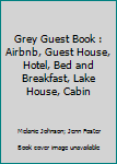 Paperback Grey Guest Book : Airbnb, Guest House, Hotel, Bed and Breakfast, Lake House, Cabin Book