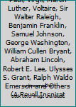 Famous Letters: St. Paul, Virgil, Martin Luther, Voltaire, Sir Walter Raleigh, Benjamin Franklin, Samuel Johnson, George Washington, William Cullen Bryant, Abraham Lincoln, Robert E. Lee, Ulysses S. G