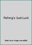 Unknown Binding Fishing's Just Luck Book