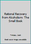 Paperback Rational Recovery from Alcoholism: The Small Book