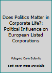 Does Politics Matter in Corporate Life?: Political Influence on European Listed Corporations