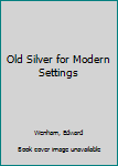 Hardcover Old Silver for Modern Settings Book