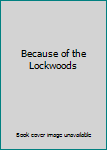 Hardcover Because of the Lockwoods Book