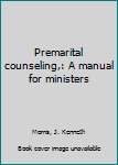 Unknown Binding Premarital counseling,: A manual for ministers Book