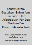 Paperback Konstruieren, Gestalten, Entwerfen: Ein Lehr- Und Arbeitsbuch Für Das Studium Der Konstruktionstechnik [German] Book