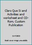 Unknown Binding Claro Que Si and Activities and worksheet and CD-Rom, Custom Publication Book