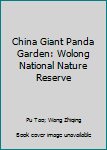 Hardcover China Giant Panda Garden: Wolong National Nature Reserve Book