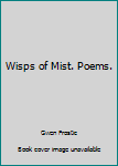 Unknown Binding Wisps of Mist. Poems. Book