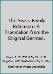 Hardcover The Swiss Family Robinson: A Translation from the Original German. Book