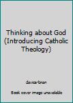 Hardcover Thinking about God (Introducing Catholic Theology) Book