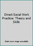 Hardcover Direct Social Work Practice: Theory and Skills Book