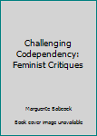 Challenging Codependency: Feminist Critiques