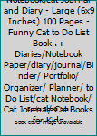 Cat Notebook: Cat Notebook,cat Journal and Diary - Large (6x9 Inches) 100 Pages - Funny Cat to Do List Book . : Diaries/Notebook Paper/diary/journal/Binder/ Portfolio/ Organizer/ Planner/ to Do List/c