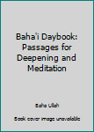 Hardcover Baha'i Daybook: Passages for Deepening and Meditation Book
