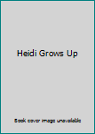 Heidi Grows Up by Johanna Spyri's Translator (Whitman Books #2722)