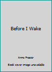 Hardcover Before I Wake Book