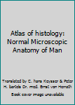 Unknown Binding Atlas of histology: Normal Microscopic Anatomy of Man Book