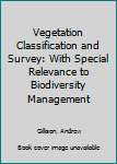 Vegetation Classification and Survey: With Special Relevance to Biodiversity Management