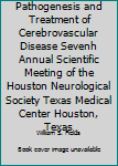 Hardcover Pathogenesis and Treatment of Cerebrovascular Disease Sevenh Annual Scientific Meeting of the Houston Neurological Society Texas Medical Center Houston, Texas Book