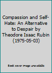 Hardcover Compassion and Self-Hate: An Alternative to Despair by Theodore Isaac Rubin (1975-05-03) Book