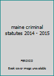 Paperback maine criminal statutes 2014 - 2015 Book