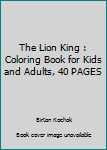 Paperback The Lion King : Coloring Book for Kids and Adults, 40 PAGES Book