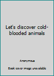 Hardcover Let's discover cold-blooded animals Book