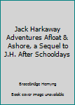Unknown Binding Jack Harkaway Adventures Afloat & Ashore, a Sequel to J.H. After Schooldays Book