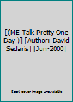 [(ME Talk Pretty One Day )] [Author: David Sedaris] [Jun-2000]