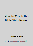 Paperback How to Teach the Bible With Power Book