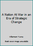 A Nation At War in an Era of Strategic Change